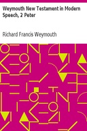 Weymouth New Testament in Modern Speech, 2 Peter