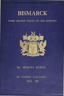 Bismarck: some secret pages of his history (Vol. 3 of 3)