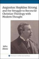 Augustus Hopkins Strong and the Struggle to Reconcile Christian Theology with Modern Thought