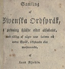 Samling af Swenska Ordspråk i ordning ställde efter alfabetet, med tillägg af någre utur Latinen och andre Språk, liklydande eller motswarande