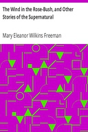 The Wind in the Rose-Bush, and Other Stories of the Supernatural