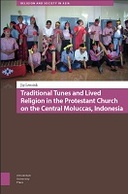 Traditional Tunes and Lived Religion in the Protestant Church on the Central Moluccas, Indonesia