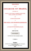 Travels in the interior of Brazil with notices on its climate, agriculture, commerce, population, mines, manners, and customs: and a particular account of the gold and diamond districts.