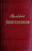 The Mediterranean : $b Seaports and sea routes including Madeira, the Canary Islands, the coast of Morocco, Algeria, and Tunisia handbook for travellers