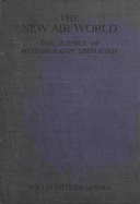 The new air world : $b The science of meteorology simplified