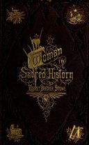 Woman in Sacred History A Series of Sketches Drawn from Scriptural, Historical, and Legendary Sources