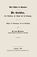 Vier Jahre in Spanien. Die Carlisten, ihre Erhebung, ihr Kampf und ihr Untergang.