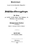 Wanderungen durch die interessantesten Gegenden des Sächsischen Obererzgebirges (Zweites Heft) Ein Beitrag zur speciellern Kenntniß desselben, seines Volkslebens, der Gewerbsarten, Sitten und Gebräuche