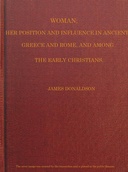 Woman; Her Position and Influence in Ancient Greece and Rome, and among the Early Christians