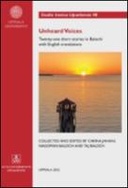 Unheard Voices Twenty-one short stories in Balochi with English translations. Collected and edited by Carina Jahani, Nagoman Baloch and Taj Baloch (Góshán Nakaptagén Tawár : Balóchiay bist o yakk ázmánk gón Engrézi rajánkán. Nazz árók: Káriná Jaháni, Nágomán Balóch o Táj Balóch)