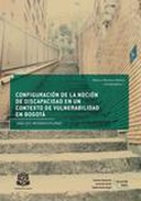 Configuración de la noción de discapacidad en un contexto de vulnerabilidad en Bogotá. Análisis interdisciplinar