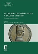 Il ducato di Filippo Maria Visconti, 1412-1447. Economia, politica, cultura