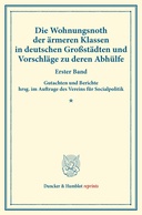 Die Wohnungsnoth der ärmeren Klassen in deutschen Großstädten und Vorschläge zu deren Abhülfe.