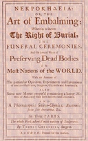 ΝΕΚΡΟΚΗΔΕΙΑ; Or, the Art of Embalming; Wherein Is Shewn the Right of Burial, and Funeral Ceremonies, Especially That of Preserving Bodies After the Egyptian Method. Together With an Account of the Egyptian Mummies, Pyramids, Subterranean Vaults and Lamps, and Their Opinion of the Metempsychosis, the Cause of Their Embalming. As Also a Geographical Description of Egypt, the Rise and Course of the Nile, the Temper, Constitution and Physic of the Inhabitants, Their Inventions, Arts, Sciences, Stupendous Works and Sepulchres, and Other Curious Observations Any Ways Relating to the Physiology and Knowledge of This Art.