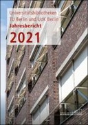 Jahresbericht 2021 der Universitätsbibliotheken der TU Berlin und UdK Berlin