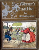 Uncle Wiggily's silk hat : $b A tall silk hat may be stylish and useful and how Uncle Wiggily brought home company without telling Nurse Jane also how Uncle Wiggily tried to make salt water taffy