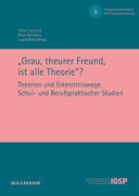 „Grau, theurer Freund, ist alle Theorie“?