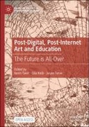 Post-Digital, Post-Internet Art and Education