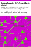 Chiose alla cantica dell'Inferno di Dante Alighieri pubblicate per la prima volta in corretta lezione con riscontri e fac-simili di codici, e precedute da una indagine critica