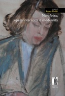 Non finito. Opera interrotta e modernit&agrave;