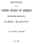 History of the United States of America, Volume 9 (of 9) : $b During the second administration of James Madison, 1813-1817, Volume III