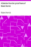 A Selection from the Lyrical Poems of Robert Herrick