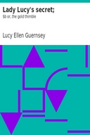 Lady Lucy's secret; : $b or, the gold thimble