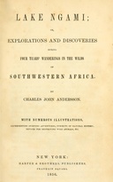 Lake Ngami : $b Or, explorations and discoveries during four years' wanderings in the wilds of southwestern Africa