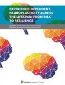 Experience-Dependent Neuroplasticity Across the Lifespan: From Risk to Resilience